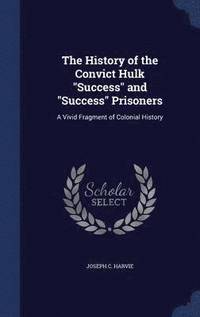 bokomslag The History of the Convict Hulk Success and Success Prisoners
