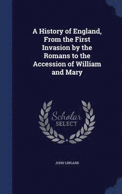 A History of England, From the First Invasion by the Romans to the Accession of William and Mary 1