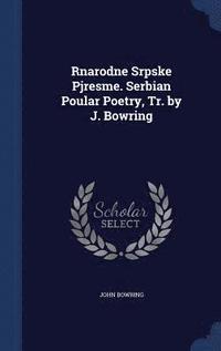 bokomslag Rnarodne Srpske Pjresme. Serbian Poular Poetry, Tr. by J. Bowring