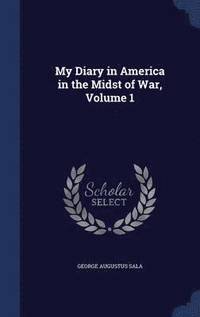 bokomslag My Diary in America in the Midst of War, Volume 1