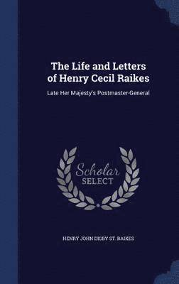 The Life and Letters of Henry Cecil Raikes 1