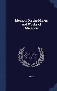 bokomslag Memoir On the Mines and Works of Almaden