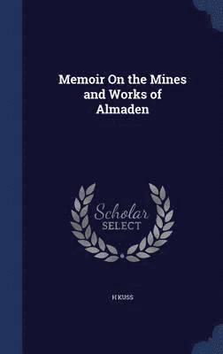 bokomslag Memoir On the Mines and Works of Almaden