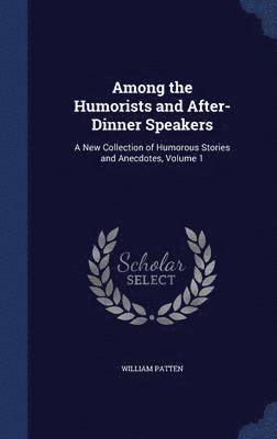 William Patten - Among the Humorists and After-Dinner Speakers, Inbunden