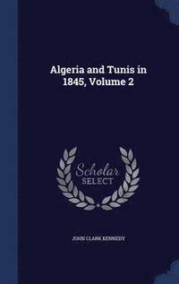 bokomslag Algeria and Tunis in 1845, Volume 2
