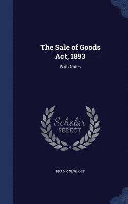 The Sale of Goods Act, 1893 1