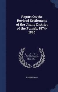 bokomslag Report On the Revised Settlement of the Jhang District of the Punjab, 1874-1880