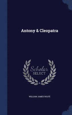 William James Rolfe - Antony & Cleopatra, Inbunden