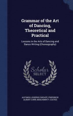 bokomslag Grammar of the Art of Dancing, Theoretical and Practical