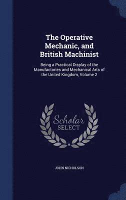 John Nicholson - Operative Mechanic, and British Machinist, Inbunden