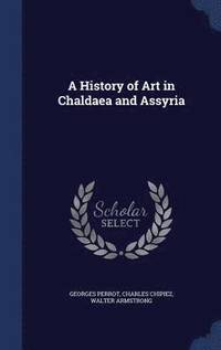 bokomslag A History of Art in Chaldaea and Assyria