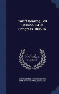 bokomslag Tariff Hearing...2D Session. 54Th Congress. 1896-97