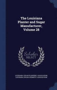 bokomslag The Louisiana Planter and Sugar Manufacturer, Volume 28