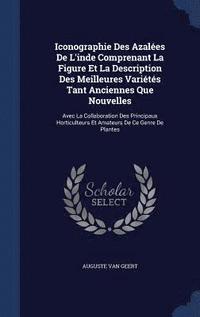 bokomslag Iconographie Des Azales De L'inde Comprenant La Figure Et La Description Des Meilleures Varits Tant Anciennes Que Nouvelles