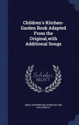 Children's Kitchen-Garden Book Adapted From the Original, with Additional Songs 1
