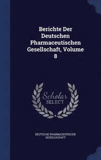 bokomslag Berichte Der Deutschen Pharmaceutischen Gesellschaft, Volume 8