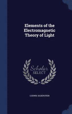 bokomslag Elements of the Electromagnetic Theory of Light