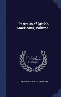 bokomslag Portraits of British Americans, Volume 1