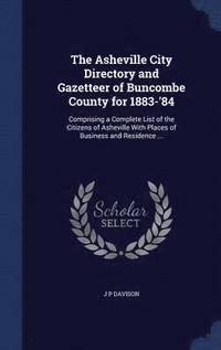bokomslag The Asheville City Directory and Gazetteer of Buncombe County for 1883-'84