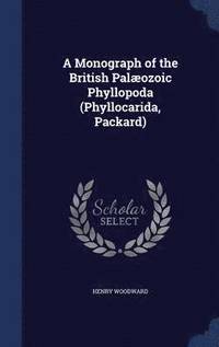 bokomslag A Monograph of the British Palozoic Phyllopoda (Phyllocarida, Packard)