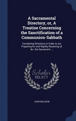 Sacramental Directory, or, A Treatise Concerning the Sanctification of a Communion-Sabbath