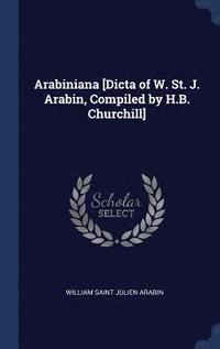 bokomslag Arabiniana [Dicta of W. St. J. Arabin, Compiled by H.B. Churchill]