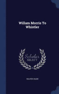 Willam Morris To Whistler 1