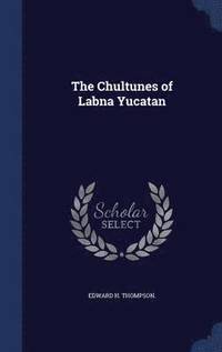 bokomslag The Chultunes of Labna Yucatan