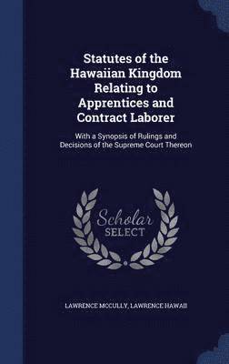 bokomslag Statutes of the Hawaiian Kingdom Relating to Apprentices and Contract Laborer
