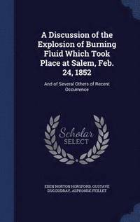 bokomslag A Discussion of the Explosion of Burning Fluid Which Took Place at Salem, Feb. 24, 1852