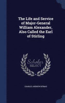 bokomslag The Life and Service of Major-General William Alexander, Also Called the Earl of Stirling