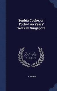 bokomslag Sophia Cooke, or, Forty-two Years' Work in Singapore