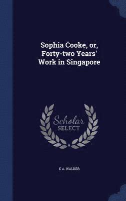 bokomslag Sophia Cooke, or, Forty-two Years' Work in Singapore