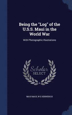 Being the "Log" of the U.S.S. Maui in the World War 1