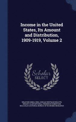 Income in the United States, Its Amount and Distribution, 1909-1919, Volume 2 1