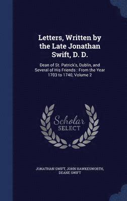Letters, Written by the Late Jonathan Swift, D. D. 1