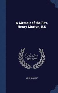bokomslag A Memoir of the Rev. Henry Martyn, B.D