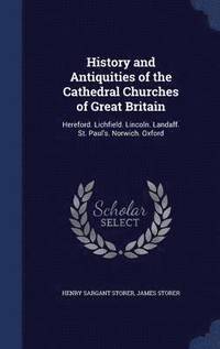 bokomslag History and Antiquities of the Cathedral Churches of Great Britain