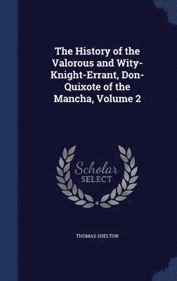 bokomslag The History of the Valorous and Wity-Knight-Errant, Don-Quixote of the Mancha, Volume 2