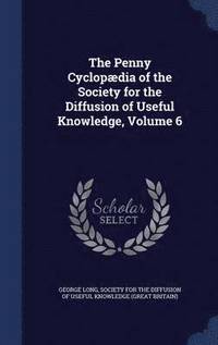 bokomslag The Penny Cyclopdia of the Society for the Diffusion of Useful Knowledge, Volume 6