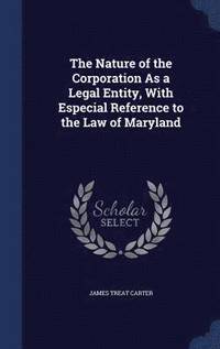 bokomslag The Nature of the Corporation As a Legal Entity, With Especial Reference to the Law of Maryland