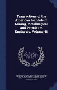 bokomslag Transactions of the American Institute of Mining, Metallurgical and Petroleum Engineers, Volume 48
