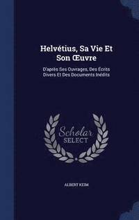 bokomslag Helvtius, Sa Vie Et Son OEuvre