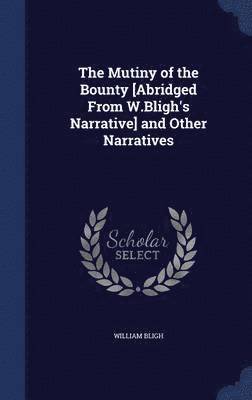 The Mutiny of the Bounty [Abridged From W.Bligh's Narrative] and Other Narratives 1