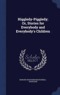 bokomslag Higgledy-Piggledy; Or, Stories for Everybody and Everybody's Children
