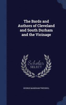 The Bards and Authors of Cleveland and South Durham and the Vicinage 1
