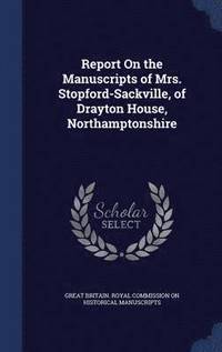 bokomslag Report On the Manuscripts of Mrs. Stopford-Sackville, of Drayton House, Northamptonshire