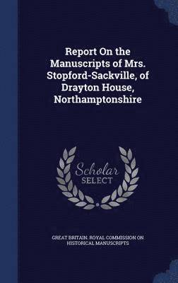 Report On the Manuscripts of Mrs. Stopford-Sackville, of Drayton House, Northamptonshire 1