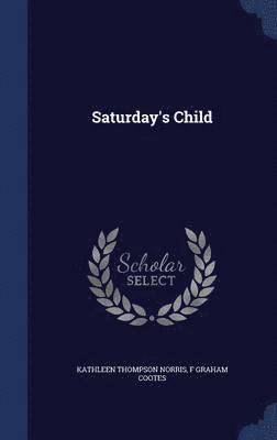 Kathleen Thompson Norris, F Graham Cootes - Saturday's Child, Inbunden