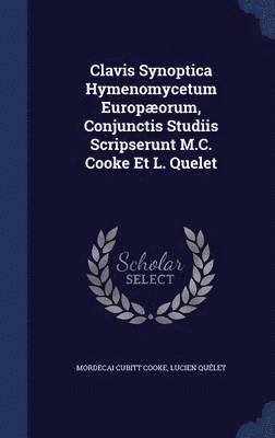 Mordecai Cubitt Cooke, Lucien Quélet - Clavis Synoptica Hymenomycetum Europæorum, Conjunctis Studiis Scripserunt M.C. Cooke Et L. Quelet, Inbunden